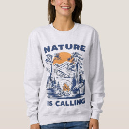 Natural is calling  sweatshirt