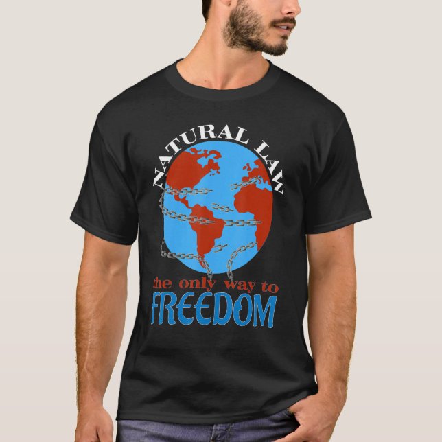 Natural Law The Only Way To Freedom 1 T-Shirt (Vorderseite)