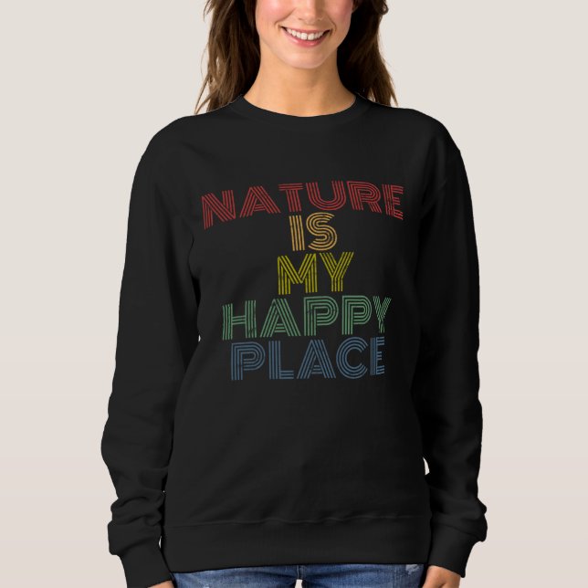 Nature Is My Happy Place hiking camping mountains  Sweatshirt (Vorderseite)