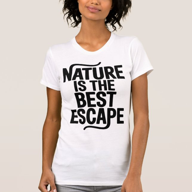 Nature Is The Best Escape Outdoor Quote Design T-Shirt (Vorderseite)