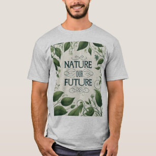 Nature Our Future Design T - Shirt