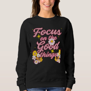 Nature Soul Slogan Konzentration auf die guten D Sweatshirt