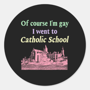 Natürlich bin ich Gay und ging zur katholischen Sc Runder Aufkleber