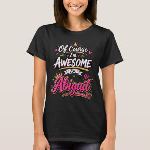 Natürlich bin ich großartig, ich bin Abigail T-Shirt