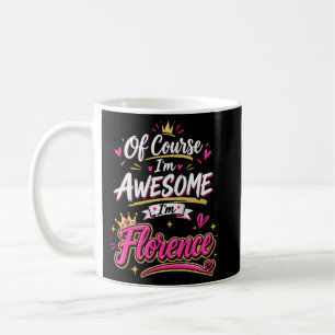 Natürlich bin ich großartig, ich bin Florence Kaffeetasse