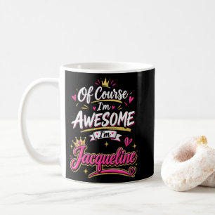 Natürlich bin ich großartig, ich bin Jacqueline Kaffeetasse