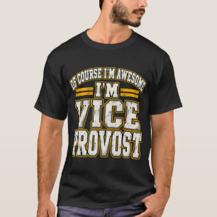 Natürlich bin ich großartig, ich bin Vize-Prorekto T-Shirt