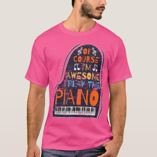 Natürlich bin ich großartig, ich spiele Klavier T-Shirt