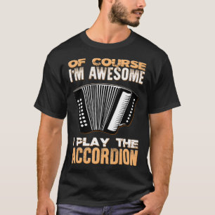 Natürlich bin ich Phantastisch Accordionist Music T-Shirt