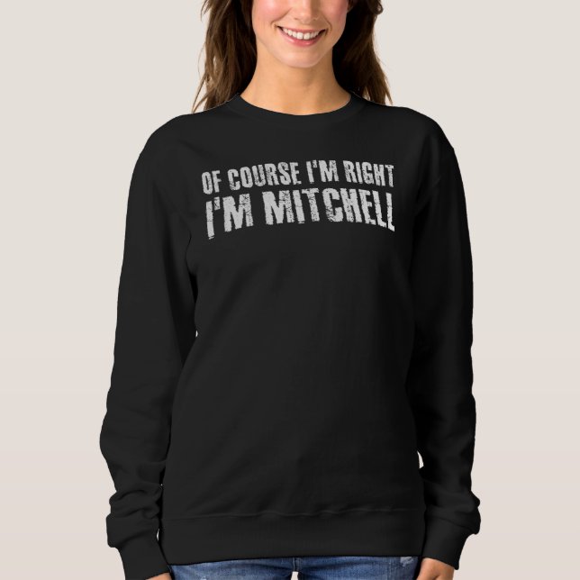 Natürlich bin ich richtig, ich bin Mitchell Funny  Sweatshirt (Vorderseite)