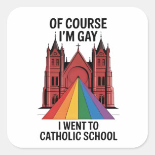 Natürlich bin ich schwul, ich ging zu LGBTQ an der Quadratischer Aufkleber