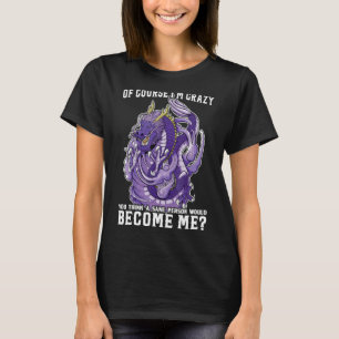 Natürlich bin ich verrückt, denken Sie, eine gleic T-Shirt