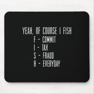 Natürlich fische ich, ich begehe Steuerbetrug, lus Mousepad