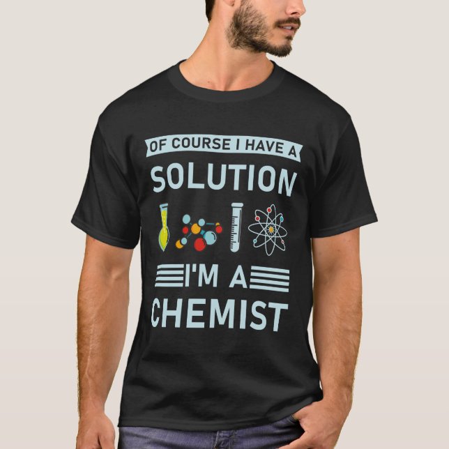 Natürlich habe ich eine Lösung, ich bin Chemist T-Shirt (Vorderseite)