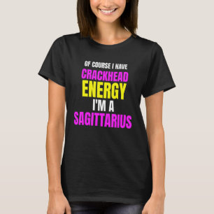 Natürlich habe ich Krackkopenergie im Schützen T-Shirt