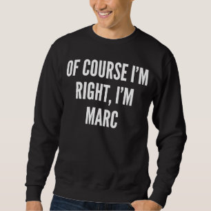 Natürlich habe ich recht, dass ich Marc bin Sweatshirt