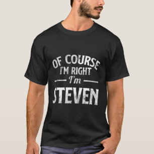 Natürlich habe ich recht, dass ich Steven bin T-Shirt