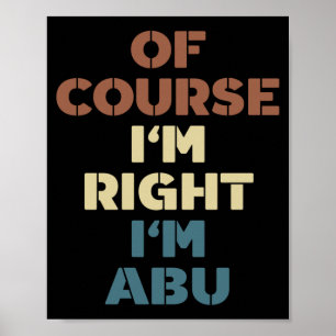 Natürlich habe ich recht, ich bin Abu Lustiger Abu Poster