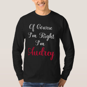 Natürlich habe ich recht, ich bin Audrey T-Shirt