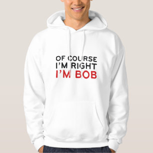 Natürlich habe ich recht. Ich bin Bob. Hoodie