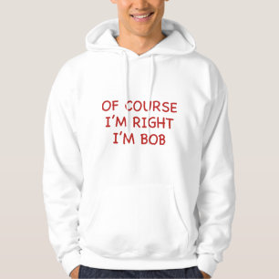 Natürlich habe ich recht. Ich bin Bob. Hoodie