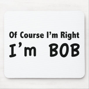 Natürlich habe ich recht. Ich bin Bob. Mousepad