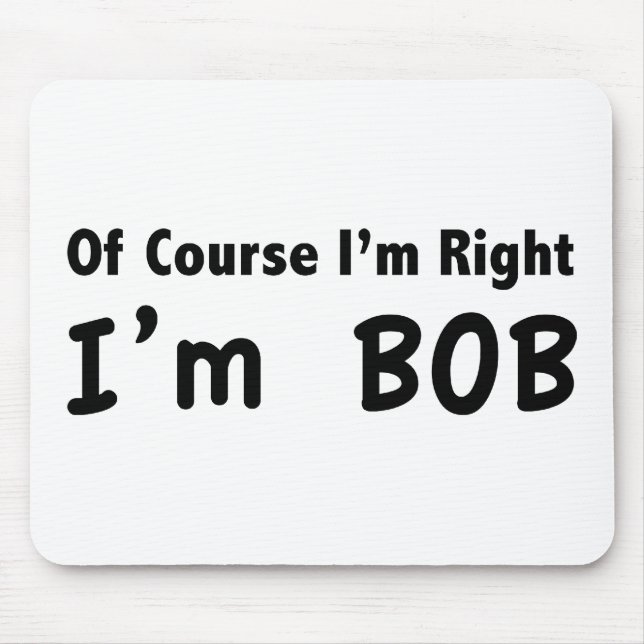 Natürlich habe ich recht. Ich bin Bob. Mousepad (Vorne)