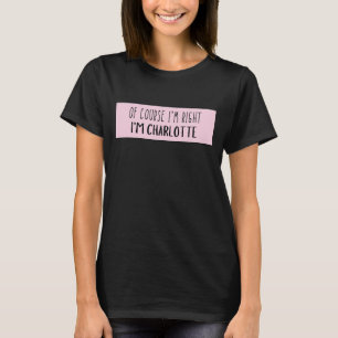 Natürlich habe ich recht, ich bin Charlotte - Funn T-Shirt