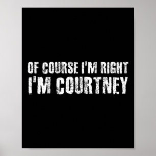 Natürlich habe ich recht, ich bin Courtney Funny P Poster