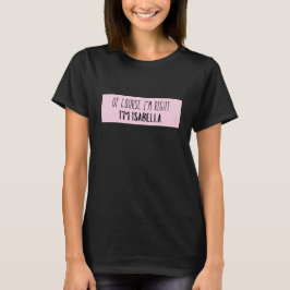 Natürlich habe ich recht, ich bin Isabella-Funny P T-Shirt