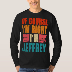 Natürlich habe ich recht, ich bin Jeffrey T-Shirt