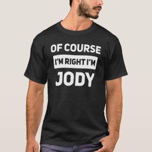 Natürlich habe ich recht, ich bin Jody Funny Name T-Shirt