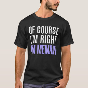 Natürlich habe ich recht, ich bin Memaw Stubborn G T-Shirt