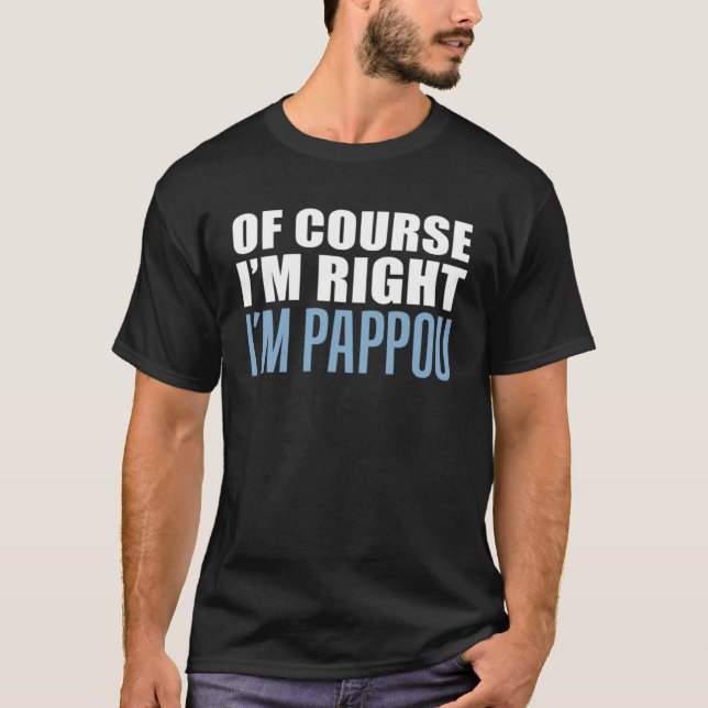 Natürlich habe ich recht, ich bin Pappou griechisc T-Shirt (Vorderseite)