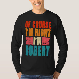 Natürlich habe ich recht, ich bin Robert T-Shirt
