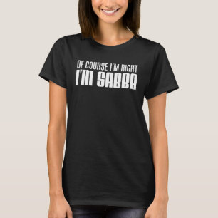 Natürlich habe ich recht, ich bin Sabba-hebräische T-Shirt