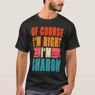 Natürlich habe ich recht, ich bin Sharon T-Shirt