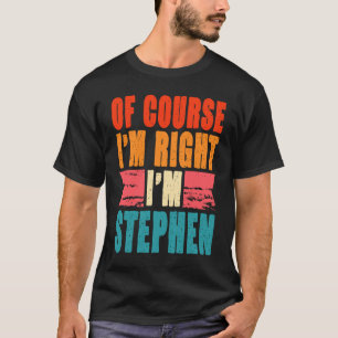 Natürlich habe ich recht, ich bin Stephen T-Shirt