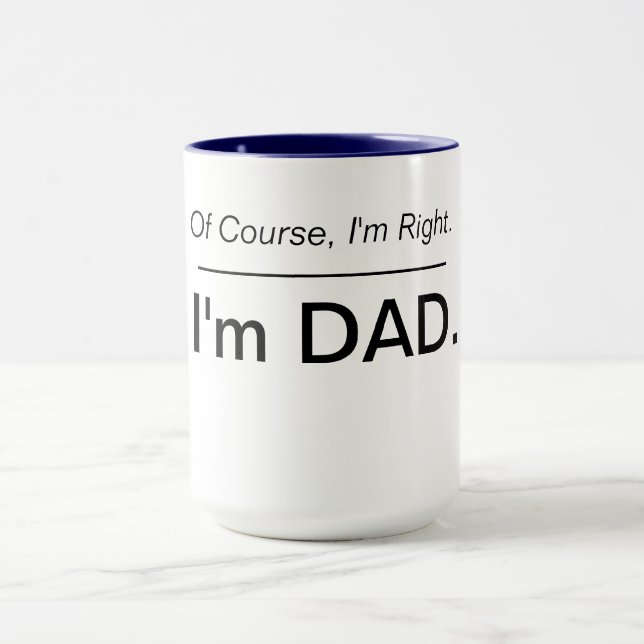 Natürlich habe ich recht. Ich bin Vater. Tasse (Zentrum)