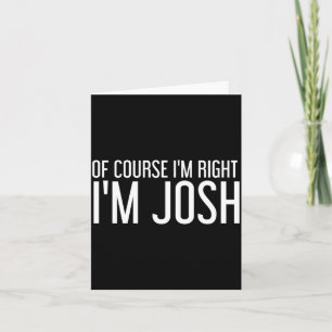 Natürlich habe ich recht, Josh, personalisiertes N Karte