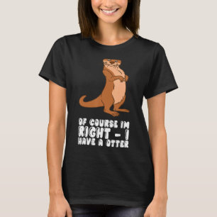 Natürlich habe ich recht, wenn ich etwas Anderes h T-Shirt