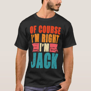Natürlich habe ich recht, wenn ich Jack bin T-Shirt