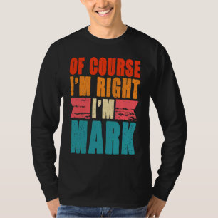 Natürlich habe ich recht, wenn ich Mark bin T-Shirt