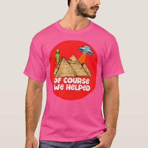 Natürlich haben wir geholfen T-Shirt