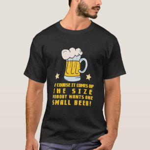Natürlich hängt es von der Größe des Biertrinkers T-Shirt