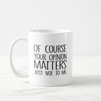 Natürlich ist deine Meinung wichtig, nur nicht für Kaffeetasse