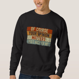 Natürlich ist Ihre Meinung wichtig, nur nicht für  Sweatshirt