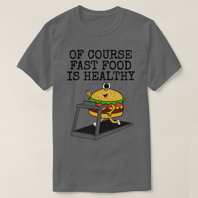 Natürlich ist schnelles Essen gesund Gym Sarcasm F T-Shirt (Design vorne)