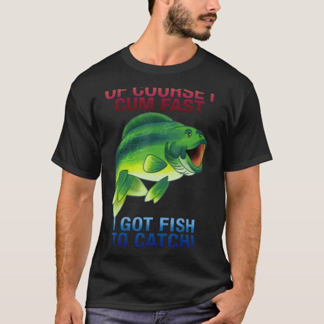 Natürlich komme ich schnell, ich Got Fisch zu fang T-Shirt (Vorderseite)