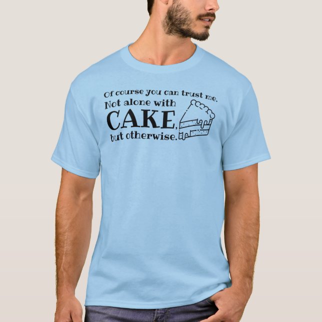 Natürlich können Sie mir vertrauen - Kuchen T-Shirt (Vorderseite)